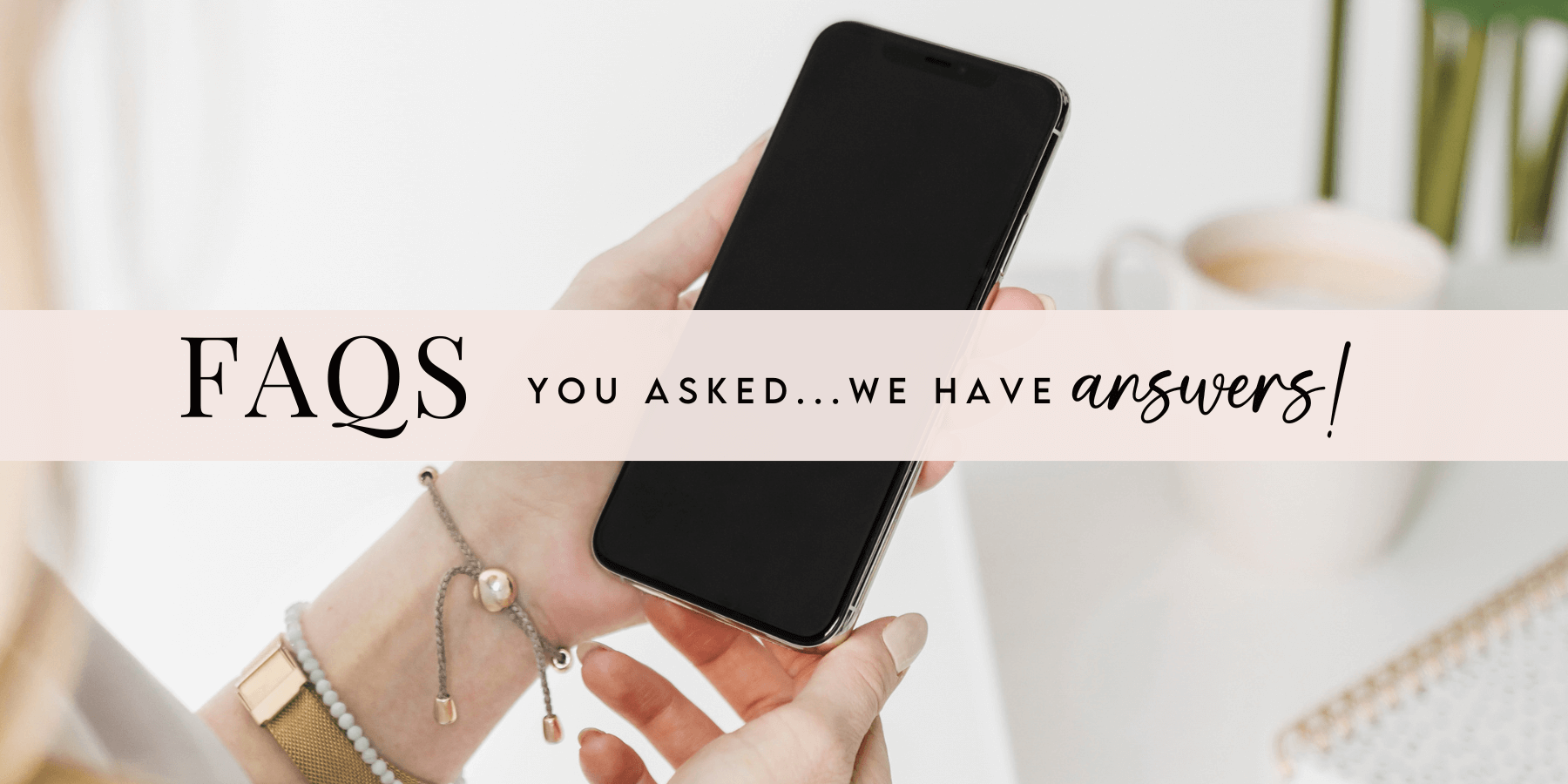 a woman holds and iphone with a blank screen. The text reads "FAQs: You asked...we have answers!"